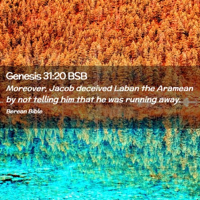Picture 02 - Genesis 31:20 BSB - Moreover, Jacob deceived Laban the Aramean by not - Bible Verse Picture
