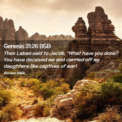 Picture 02 - Genesis 31:26 BSB - Then Laban said to Jacob, “What have you done? - Bible Verse Picture