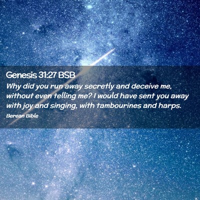 Picture 02 - Genesis 31:27 BSB - Why did you run away secretly and deceive me, - Bible Verse Picture