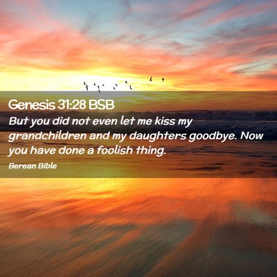 Picture 02 - Genesis 31:28 BSB - But you did not even let me kiss my grandchildren - Bible Verse Picture