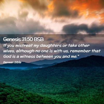 Picture 02 - Genesis 31:50 BSB - If you mistreat my daughters or take other wives, - Bible Verse Picture