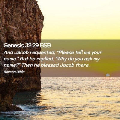 Picture 02 - Genesis 32:29 BSB - And Jacob requested, “Please tell me your - Bible Verse Picture