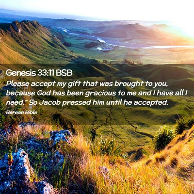 Picture 02 - Genesis 33:11 BSB - Please accept my gift that was brought to you, - Bible Verse Picture