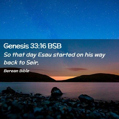 Picture 02 - Genesis 33:16 BSB - So that day Esau started on his way back to - Bible Verse Picture