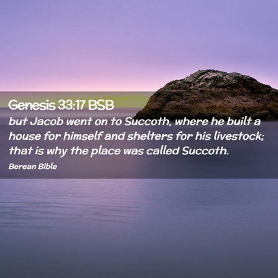 Picture 02 - Genesis 33:17 BSB - but Jacob went on to Succoth, where he built a - Bible Verse Picture