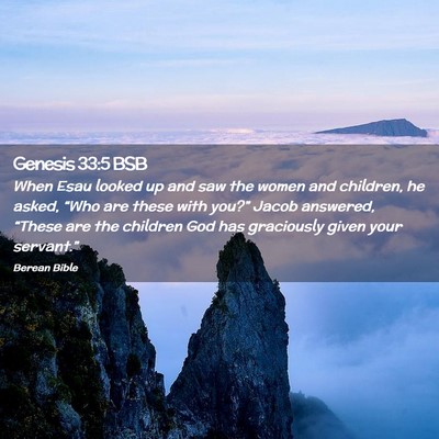 Picture 02 - Genesis 33:5 BSB - When Esau looked up and saw the women and - Bible Verse Picture