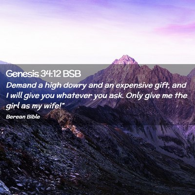 Picture 02 - Genesis 34:12 BSB - Demand a high dowry and an expensive gift, and I - Bible Verse Picture