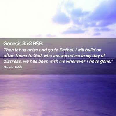 Picture 02 - Genesis 35:3 BSB - Then let us arise and go to Bethel. I will build - Bible Verse Picture