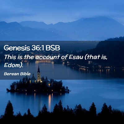 Picture 02 - Genesis 36:1 BSB - This is the account of Esau (that is, - Bible Verse Picture