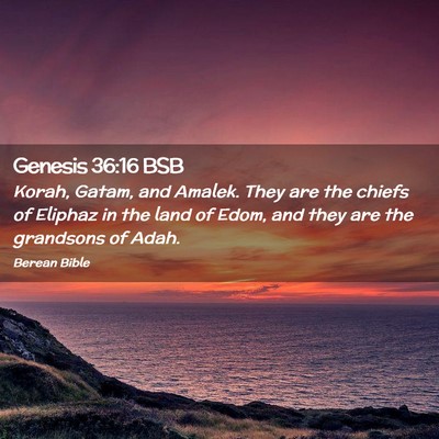 Picture 02 - Genesis 36:16 BSB - Korah, Gatam, and Amalek. They are the chiefs of - Bible Verse Picture