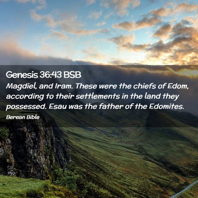 Picture 02 - Genesis 36:43 BSB - Magdiel, and Iram. These were the chiefs of Edom, - Bible Verse Picture