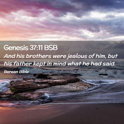 Picture 02 - Genesis 37:11 BSB - And his brothers were jealous of him, but his - Bible Verse Picture