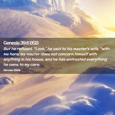 Picture 02 - Genesis 39:8 BSB - But he refused. “Look,” he said to his - Bible Verse Picture