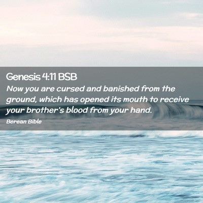 Picture 02 - Genesis 4:11 BSB - Now you are cursed and banished from the ground, - Bible Verse Picture
