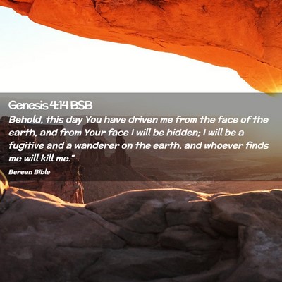 Picture 02 - Genesis 4:14 BSB - Behold, this day You have driven me from the face - Bible Verse Picture