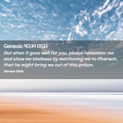 Picture 02 - Genesis 40:14 BSB - But when it goes well for you, please remember me - Bible Verse Picture