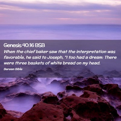 Picture 02 - Genesis 40:16 BSB - When the chief baker saw that the interpretation - Bible Verse Picture
