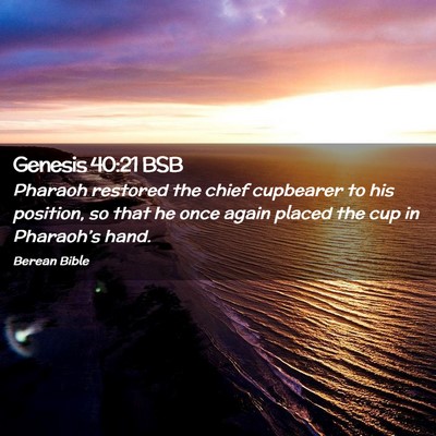 Picture 02 - Genesis 40:21 BSB - Pharaoh restored the chief cupbearer to his - Bible Verse Picture