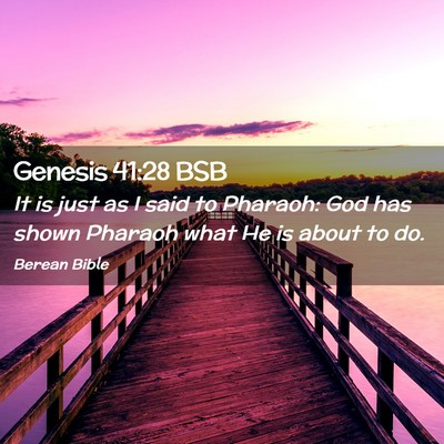 Picture 02 - Genesis 41:28 BSB - It is just as I said to Pharaoh: God has shown - Bible Verse Picture