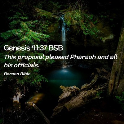 Picture 02 - Genesis 41:37 BSB - This proposal pleased Pharaoh and all his - Bible Verse Picture