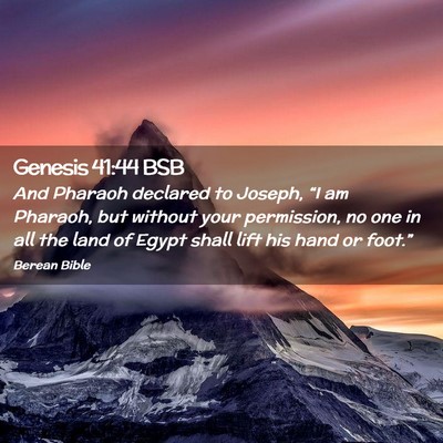 Picture 02 - Genesis 41:44 BSB - And Pharaoh declared to Joseph, “I am Pharaoh, - Bible Verse Picture