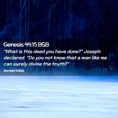 Picture 02 - Genesis 44:15 BSB - “What is this deed you have done?” Joseph - Bible Verse Picture