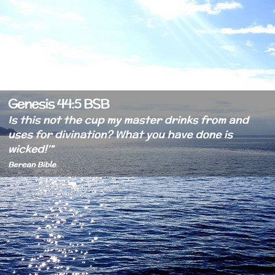 Picture 02 - Genesis 44:5 BSB - Is this not the cup my master drinks from and - Bible Verse Picture