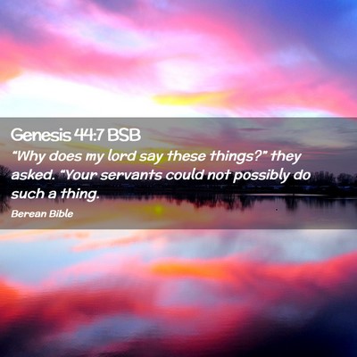 Picture 02 - Genesis 44:7 BSB - “Why does my lord say these things?” they - Bible Verse Picture