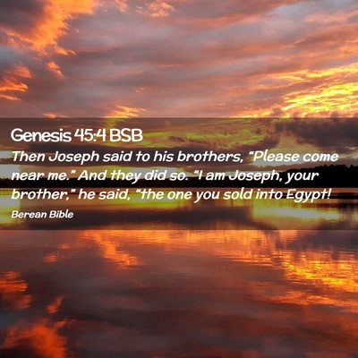 Picture 02 - Genesis 45:4 BSB - Then Joseph said to his brothers, “Please come - Bible Verse Picture