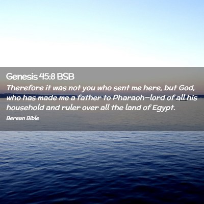 Picture 02 - Genesis 45:8 BSB - Therefore it was not you who sent me here, but - Bible Verse Picture