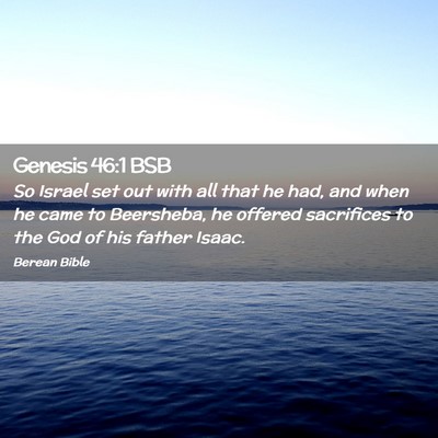 Picture 02 - Genesis 46:1 BSB - So Israel set out with all that he had, and when - Bible Verse Picture