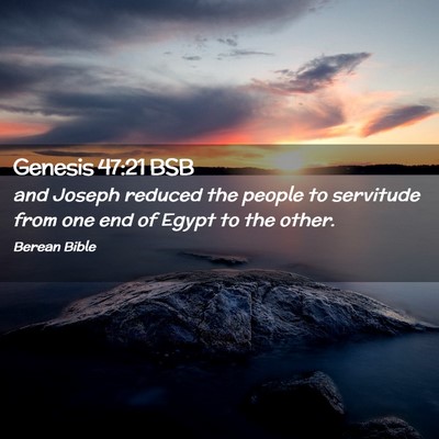 Picture 02 - Genesis 47:21 BSB - and Joseph reduced the people to servitude from - Bible Verse Picture