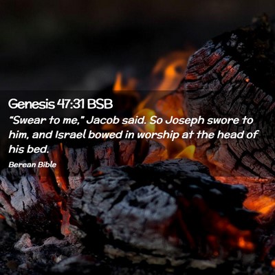 Picture 02 - Genesis 47:31 BSB - “Swear to me,” Jacob said. So Joseph swore to - Bible Verse Picture
