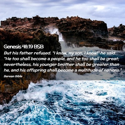 Picture 02 - Genesis 48:19 BSB - But his father refused. “I know, my son, I - Bible Verse Picture
