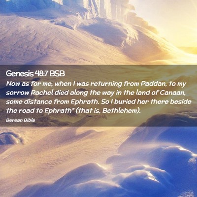 Picture 02 - Genesis 48:7 BSB - Now as for me, when I was returning from Paddan, - Bible Verse Picture