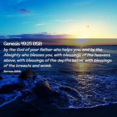 Picture 02 - Genesis 49:25 BSB - by the God of your father who helps you, and by - Bible Verse Picture
