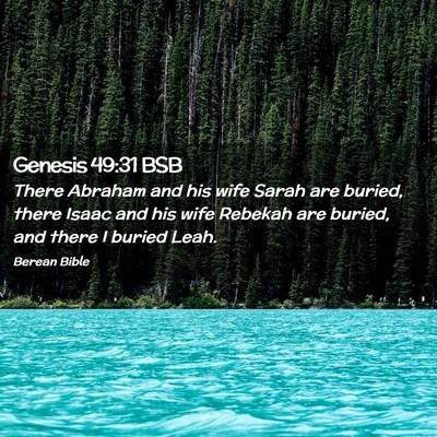 Picture 02 - Genesis 49:31 BSB - There Abraham and his wife Sarah are buried, - Bible Verse Picture