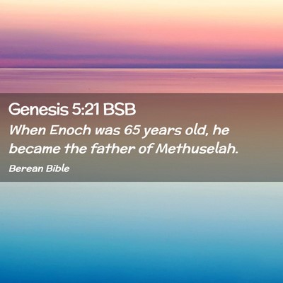 Picture 02 - Genesis 5:21 BSB - When Enoch was 65 years old, he became the father - Bible Verse Picture