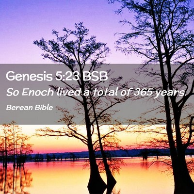 Picture 02 - Genesis 5:23 BSB - So Enoch lived a total of 365 - Bible Verse Picture