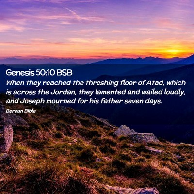 Picture 02 - Genesis 50:10 BSB - When they reached the threshing floor of Atad, - Bible Verse Picture