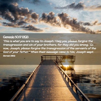 Picture 02 - Genesis 50:17 BSB - ‘This is what you are to say to Joseph: I beg - Bible Verse Picture