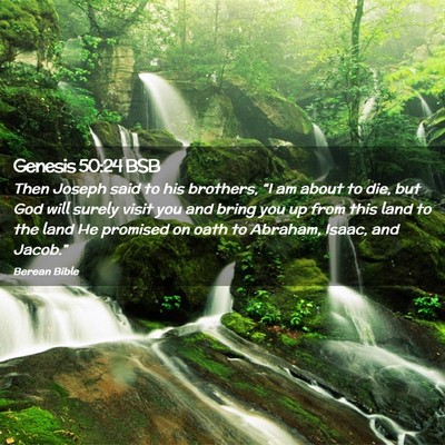 Picture 02 - Genesis 50:24 BSB - Then Joseph said to his brothers, “I am about - Bible Verse Picture