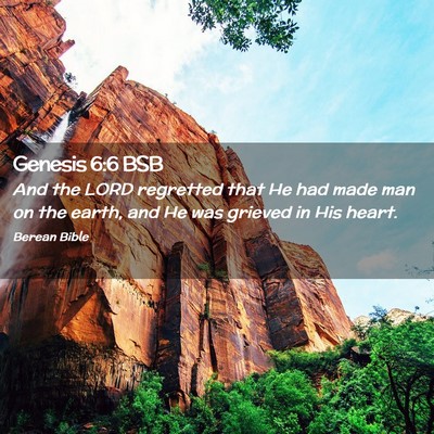 Picture 02 - Genesis 6:6 BSB - And the LORD regretted that He had made man on - Bible Verse Picture