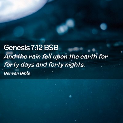 Picture 02 - Genesis 7:12 BSB - And the rain fell upon the earth for forty days - Bible Verse Picture