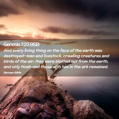 Picture 02 - Genesis 7:23 BSB - And every living thing on the face of the earth - Bible Verse Picture