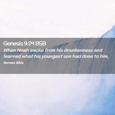 Picture 02 - Genesis 9:24 BSB - When Noah awoke from his drunkenness and learned - Bible Verse Picture