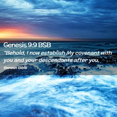 Picture 02 - Genesis 9:9 BSB - “Behold, I now establish My covenant with you - Bible Verse Picture