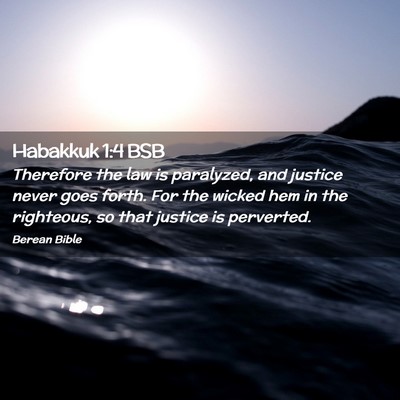 Picture 02 - Habakkuk 1:4 BSB - Therefore the law is paralyzed, and justice never - Bible Verse Picture