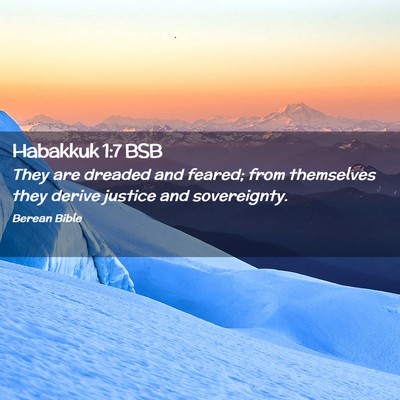Picture 02 - Habakkuk 1:7 BSB - They are dreaded and feared; from themselves they - Bible Verse Picture