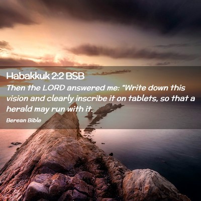 Picture 02 - Habakkuk 2:2 BSB - Then the LORD answered me: “Write down this - Bible Verse Picture